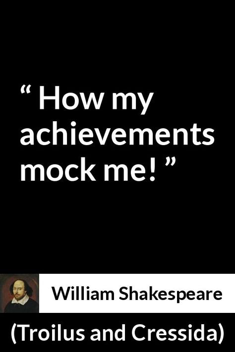 William Shakespeare - Troilus and Cressida - How my achievements mock me! Writers And Poets, Fairytale Quotes, Troilus And Cressida, Boundaries Quotes, Tolkien Quotes, William Shakespeare Quotes, Comedy And Tragedy, Shakespeare Quotes, Unique Words