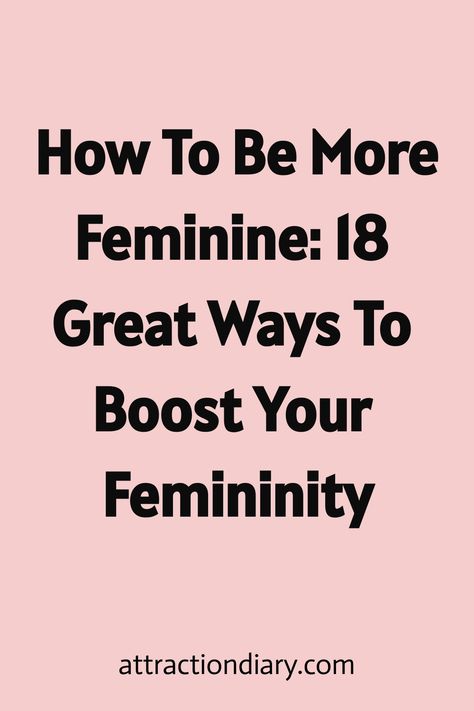 Text: "How to be more feminine: 18 great ways to boost your femininity" on a pink background. Being Soft And Feminine, How To Get Feminine Energy, Being In Feminine Energy, Embrace Your Femininity, Tips To Be More Feminine, How To Be An Intelligent Woman, How To Be A Soft Woman, How To Act More Feminine, Being In Your Feminine Energy