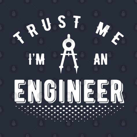 Check out this awesome 'Trust+Series%3A+Trust+me%2C+I%27m+an+engineer' design on @TeePublic! Engineer Design, Im An Engineer, Civil Engineering Construction, Unique T Shirt Design, An Engineer, Civil Engineering, Trust Me, Engineering, T Shirts