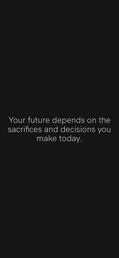 Drive Motivation Quotes, You Decide Your Future, Your Future Needs You Wallpaper, Small Decisions Quotes, Quotes For Decision Making, Motivation App Quotes, Sacrifices Quotes Life, Every Decision You Make Quote, Your Future Needs You