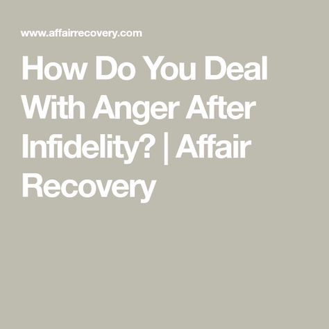 How Do You Deal With Anger After Infidelity? | Affair Recovery Deal With Anger, After The Affair, After Infidelity, Infidelity Recovery, Let Go Of Anger, Affair Recovery, Dealing With Anger, Marriage Vows, Recovery Quotes