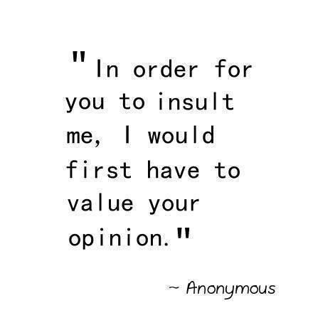 Your opinion means nothing to me Life Quotes Love, Your Opinion, E Card, Mental Clarity, Quotable Quotes, A Quote, True Words, The Words, Great Quotes