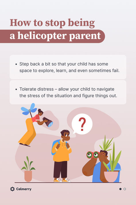 How to stop being a helicopter parent
Step back a bit so that your child has some space to explore, learn. 
Tolerate distress – allow your child to navigate the stress of the situation and figure things out.
Consider waiting for them to ask for help.
Be a guide, not a dictator – offer information and support and also let them experience the process of making their own choices. 
Set healthy boundaries. 
Talk to a therapist to uncover your patterns. Helicopter Parenting, Learn From Mistakes, Helicopter Parent, Parent Involvement, Parenting Plan, Setting Healthy Boundaries, Mom Stuff, Helping Hand, Parents As Teachers