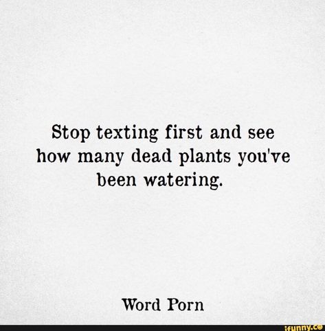 Found on iFunny Stop Texting First, Texting First, Text Message Quotes, Found Poetry, Nye Outfits, Message Quotes, Quotes Deep Meaningful, Words Worth, Relationship Texts