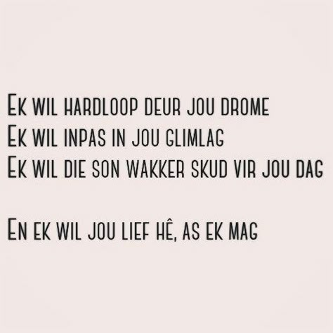 Ek wil. Afrikaans. Antjie Krog Gedigte, Liefdes Gedigte Afrikaans, Valentynsdag Afrikaans, Afrikaanse Woorde, Afrikaans Quotes, Wonderful Words, Verse Quotes, Sign Quotes, Romantic Quotes