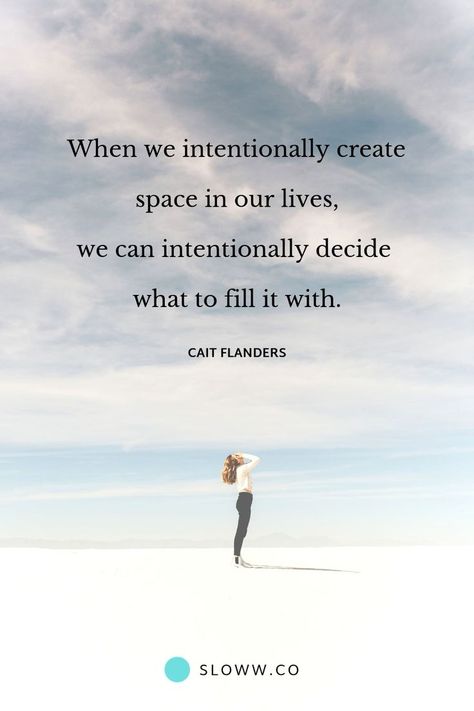 3 Lessons from Cait Flanders & Being a Mindful Consumer | Sloww Making Space Quotes, Make Space Quotes, Creating Space Quotes, Create Space Quotes, Living Intentionally Quotes, Being Intentional Quotes, Align Quotes, Be Intentional Quotes, Intention Ideas