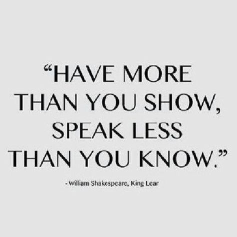 "Have more than you show, speak less than you know" - Will… | Flickr Guard Your Heart Quotes, Speak Less, T Shirt Quotes, William Shakespeare Quotes, King Lear, Shakespeare Quotes, Career Quotes, Olivia Culpo, Best T Shirt