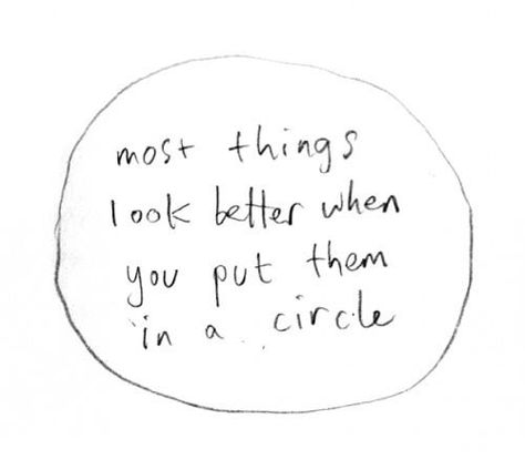 Most things look better when you put them in a circle Handwritten Text, Circle Quotes, Word Up, A Circle, Banksy, The Words, Inspire Me, Make Me Smile, Words Quotes