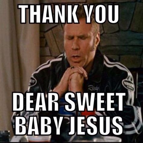 101 Thank You Memes - "Ricky Bobby: Thank you dear sweet baby Jesus." Will Ferrell Quotes, Thank You Memes, Keto Quote, Talladega Nights, Ricky Bobby, Funny Thank You, Jesus Memes, Jesus Funny, Dear Baby