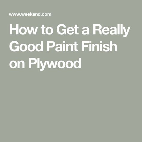 How to Get a Really Good Paint Finish on Plywood How To Paint Plywood, How To Make Plywood Look Good, Painted Plywood Walls, Paint Plywood, Painting Plywood, Painted Plywood Floors, Cheap Plywood, Plywood Ceiling, Types Of Plywood