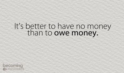 Owe Money Quotes, Owe Me Money Quotes, No Credit Quotes, Minimalist Board, Anti Consumerism, Future Millionaire, Liar Quotes, Credit Quotes, Becoming Minimalist