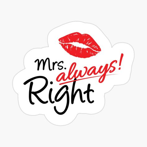 Get my art printed on awesome products. Support me at Redbubble #RBandME: https://www.redbubble.com/i/sticker/Mrs-Always-Right-by-FreebirdDesigns/158071246.JCQM3?asc=u Couple Stickers, Mrs Always Right, Funny Couple, Decorate Notebook, Funny Couples, Wedding Stickers, Coloring Stickers, Eye Catching Colors, Science Poster