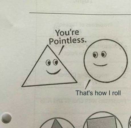 What did the triangle say to the circle ? Punny Jokes, Math Puns, Punny Puns, Nerd Jokes, Love Puns, Math Jokes, Corny Jokes, Cute Puns, Bad Puns