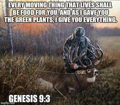 Every moving thing that lives shall be food for you. And as I gave you the green plants I give you everything. Genesis 9:3 #HuntingBow #BowHunting  Every moving thing that lives shall be food for you. And as I gave you the green plants I give you everything. Genesis 9:3 #HuntingBow #BowHunting Hunting Shop, Hunting Tattoos, Whitetail Deer Hunting, Hunting Quotes, Deer Hunting Tips, Quail Hunting, Hunting Humor, Hunting Life, Hunting Girls