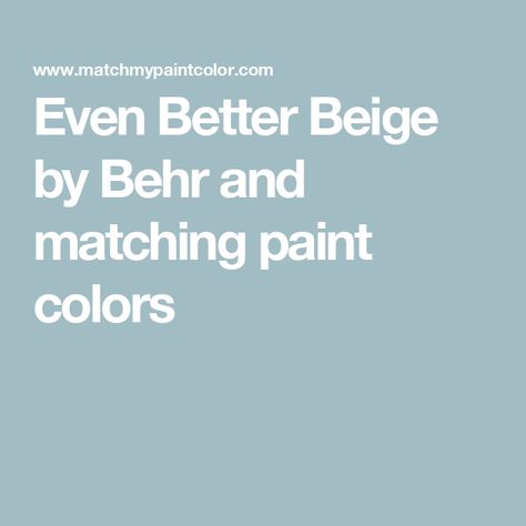 Even Better Beige by Behr and matching paint colors Behr Dove, Turquoise Blue Bedroom, Even Better Beige, Thundercloud Gray, Dove Painting, Borrowed Light, Valspar Paint, Behr Paint, Comfort Gray