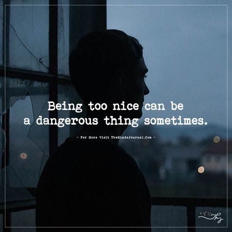 Being Too Nice, Ending Relationship Quotes, Thought Cloud, Unconditional Love Quotes, Wise Men Say, Too Nice, Quote Unquote, Nice Quotes, Meant To Be Quotes