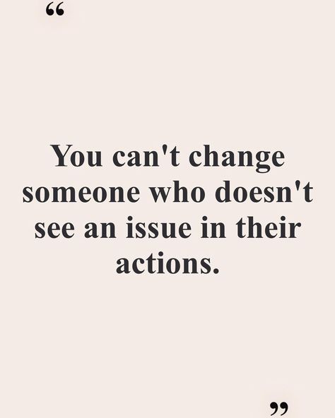 You Can't Change Someone Who Doesn't See, You Cannot Change Someone, You Can’t Change Someone Who Doesn’t See, Cant Help Someone Who Doesnt Want Help, You Cant Change People Quotes Life, Help Someone Who Doesnt Want Help, You Can't Help Someone Who Doesn't Want It, You Can’t Save Someone Who Doesn’t Want To Be Saved, Can’t Count On Anyone Quotes