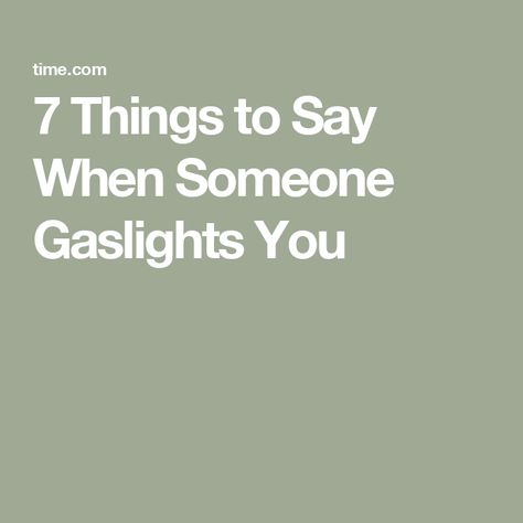 7 Things to Say When Someone Gaslights You Random Things To Say, Perception Of Reality, Psychology Terms, Licensed Clinical Social Worker, Self Fulfilling Prophecy, Minding Your Own Business, Health Business, Buying Groceries, What To Say