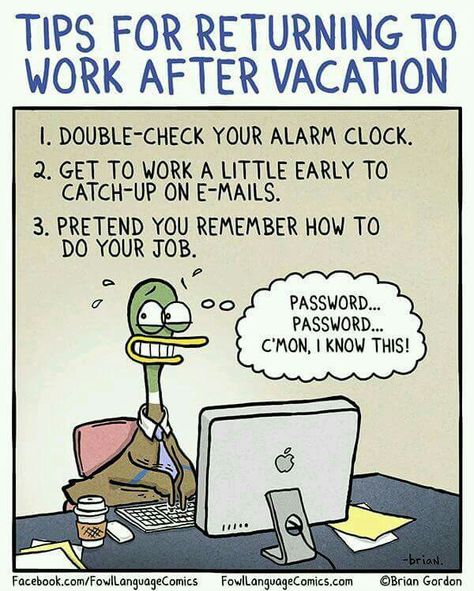 Tips for returning to work after vacation. Back To Work Quotes After Vacation, Back To Work Quotes, Back To Work Humour, Work After Vacation, Back To Work After Vacation, Leaving Work On Friday, Fowl Language Comics, Vacation Meme, Workplace Humor