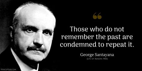 George Santayana Quote: Those who do not remember the past are condemned to repeat it. George Santayana Quotes, Firefighter Decals, Hi Quotes, Past Quotes, George Santayana, Discipline Quotes, Quotes Family, Family Quote, History Quotes