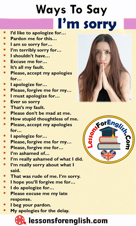 Different Ways To Say I’m sorry, English Phrases Examples I’d like to apologize for… Pardon me for this… I am so sorry for… I’m terribly sorry for… I shouldn’t have… Excuse me for… It’s all my fault. Please, accept my apologies for… I apologize for… Please, forgive me for my… I must apologize for… Ever so sorry That’s my fault. Please don’t be mad at me. How stupid thoughtless of me. Please, accept my apologies for… I apologize for… Please, forgive me for my… Please, forgive me for… I’m ... Bahasa Jepun, Say Sorry, I Am So Sorry, Please Forgive Me, Teaching English Grammar, English Learning Spoken, Conversational English, English Vocab, English Verbs