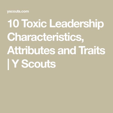 10 Toxic Leadership Characteristics, Attributes and Traits | Y Scouts Toxic Leadership, Leadership Characteristics, Good Leader, Executive Search, Lack Of Confidence, Unrealistic Expectations, Healthy Work, Social Enterprise, Quick Desserts