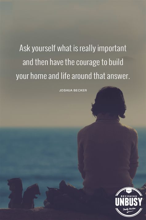 Ask yourself what is really important and then have the courage to build your home and life around that answer. #quote #motherhood #printable *Love this post and this free "saying no" printable Simple Life Quotes, Joshua Becker, Love Articles, I Quit My Job, Simplifying Life, Inspirational Quotes For Women, Quitting Your Job, Ask Yourself, Life Purpose