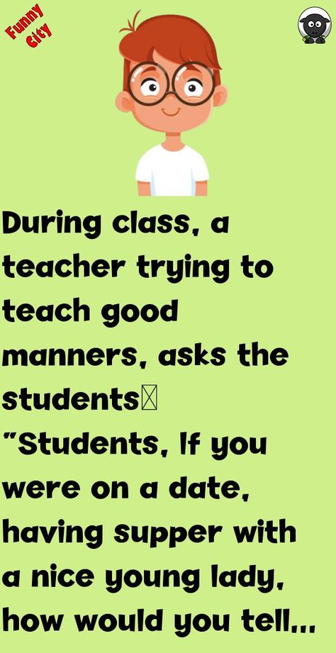 During class, a teacher trying to teach good manners, asks the students…“Students, If you were on a date, having supper with a nice young lady, how would you tell her that you have to go to .. #funny, #joke, #humor Teacher Jokes Elementary, Teacher Jokes Hilarious Funny, Jokes For Students, Student Jokes, Funny City, Good Jokes To Tell, Bad Marriage, Pinterest Feed, Latest Jokes