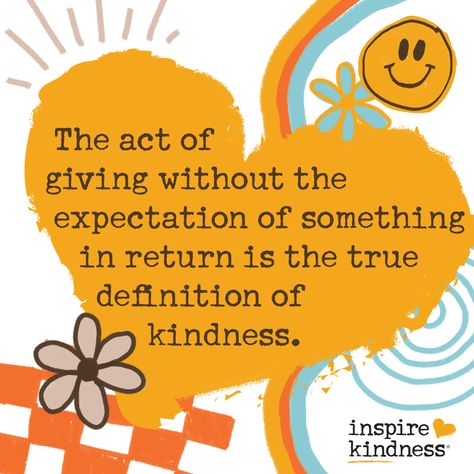 What does it really mean to be kind? Be selfless in your kindness. You don't always need to get something in order to give something. Start the ripple; make the first move. Learn about what kindness truly means and how to teach it to others.  #InspireKindActs | Inspire Kindness | Teaching Kindness | The Definition of Kindness | Meaning of Kindness | What does Kindness Mean | How to Teach Kindness | Give Kindness Quotes, Kindness Quotes Kids, One Small Act Of Kindness Quotes, Kindness Week Poster Ideas, Kindness Starts With Me, Giving Quotes Acts Of Kindness Selfless, Give To Others Quotes, Quotes On Giving To Others, Kind Things To Do For Others