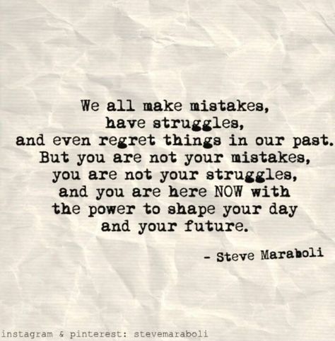 My past does not define me! Troubled Relationship Quotes, Regret Quotes, Mistake Quotes, Struggle Quotes, Steve Maraboli, Now Quotes, Troubled Relationship, We All Make Mistakes, Be Here Now