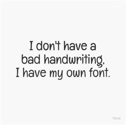 I Don't Have A Bad Handwriting Funny Quote, Funny, Funny Quotes, Funny Quotes For Facebook Images And Wallpaper Sloppy Handwriting, Bad Handwriting, Confucius Say, Quotes For Facebook, Calligraphy Ideas, Inspire Quotes, Hd Quotes, Love Quotes Funny, Seriously Funny