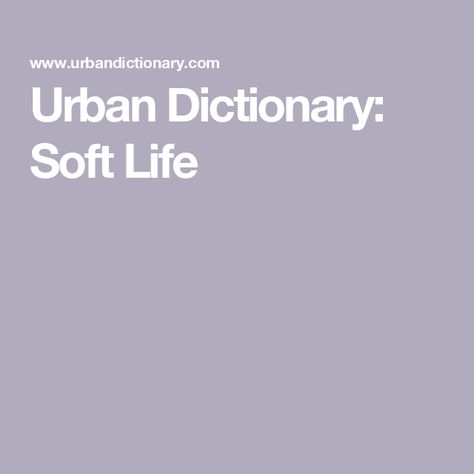 Urban Dictionary: Soft Life Divine Purpose, Soft Life, Urban Dictionary, The Act, Made Goods, Quick Saves