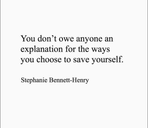 You don't owe anyone an explanation for the ways you choose to save yourself. Stephanie Bennett-Henry I Don't Owe You Anything Quotes, Family Quotes Truths, Explanation Quotes, Glam Quotes, Zen Quotes, Remember Quotes, Doing Me Quotes, Learning Quotes, Strong Women Quotes