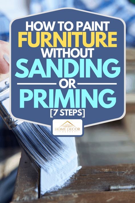 How To Paint Over Painted Furniture, How To Paint Wood Furniture Step By Step, Paint Without Sanding, How To Paint Wooden Furniture, How To Paint Wood Without Sanding, Painting Furniture Without Sanding, How To Paint Furniture Without Sanding, Paint Furniture Without Sanding, Paint For Furniture Without Sanding