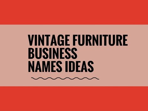 The vintage Furniture design looks worn out, with an antique appeal. Making Vintage furniture requires several skills. choosing a creative company name can attract more attention.A Creative name is the most important thing of marketing. Check here creative, best Vintage Furniture Business names ideas Antique Booth Name Ideas, Furniture Names Ideas, Vintage Names Business, Vintage Store Names, Creative Company Names, Store Names Ideas, Furniture Flipping Business, Flipping Business, Shop Name Ideas