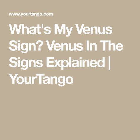 What's My Venus Sign? Venus In The Signs Explained | YourTango Natal, Venus Signs, Venus In Virgo, Venus Sign, Natal Charts, The Signs, How To Find, How To Know, Zodiac Signs