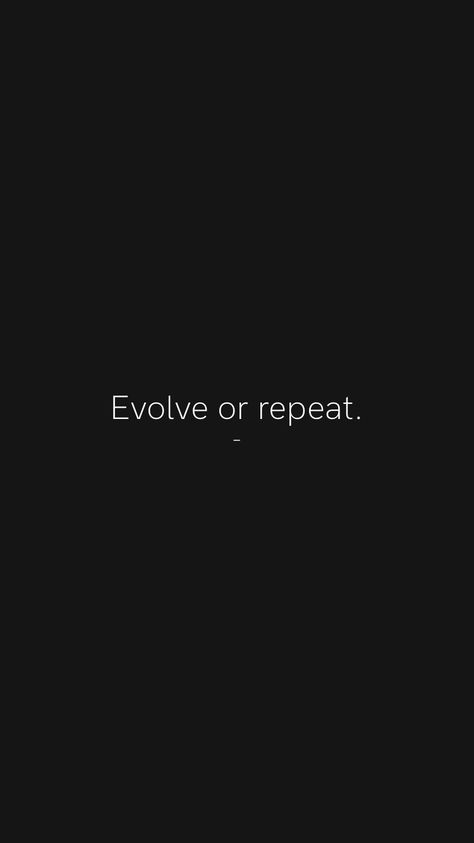 Evolve or repeat. - From the Motivation app: https://motivation.app/download #quote #quotes Predictability Quotes, Evolve Or Repeat Tattoo, Evolve Or Repeat Wallpaper, Spontaneity Quotes, Evolve Wallpaper, Upgrade Quotes, Restart Quotes, Evolution Quotes, 2025 Planning