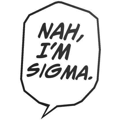 Nah, I'm Sigma. I Feel So Sigma, Sigma Stickers, Anime Sigma, Skibidi Sigma, Tagalog Quotes Hugot Funny, Funny Words To Say, Tagalog Quotes Funny, Tagalog Quotes, Jokes Pics