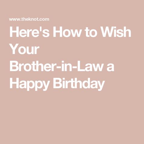 Here's How to Wish Your Brother-in-Law a Happy Birthday Birthday Card For Brother In Law, Birthday For Brother In Law, Happy Birthday Brother In Law Funny, Birthday Wishes For Brother In Law, Brother In Law Birthday Quotes Funny, 60th Birthday Speech, Birthday Caption For Brother, Happy Birthday Brother In Law, Sarcastic Birthday Wishes