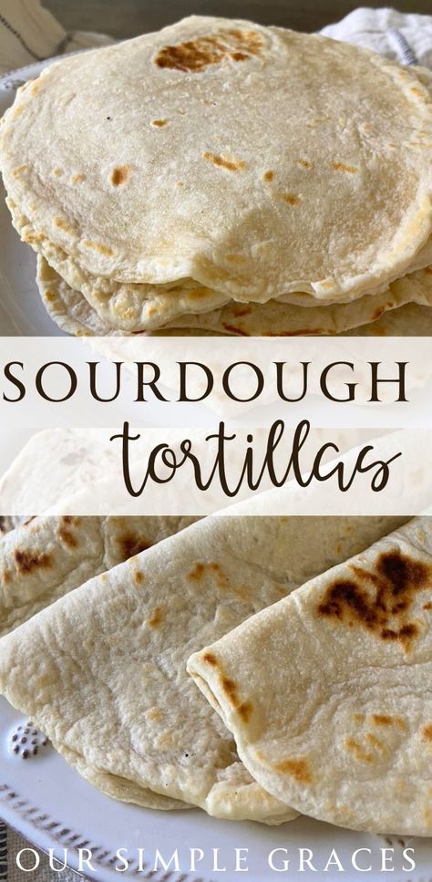 Easy and Delicious Sourdough Tortillas Recipe - Our Simple Graces Sourdough Discard Tortilla, Sourdough Discard Tortillas, Discard Tortillas, Sourdough Tortillas Recipe, Using Sourdough Starter, Sourdough Tortillas, Easy Sourdough Bread Recipe, Recipe Using Sourdough Starter, Tortillas Recipe