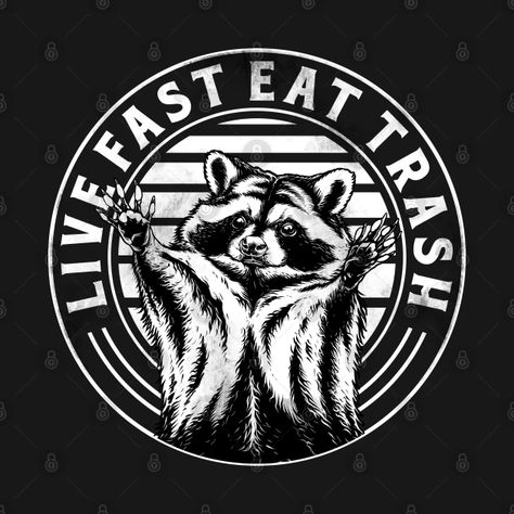 live fast eat trash raccoon - Raccoon - T-Shirt | TeePublic Raccoon Habitat, Racoon Illustration, Racoon Tattoo, Live Fast Eat Trash, Punk Fashion Diy, Pins Button, Panda Painting, Raccoon Art, Sticker Design Inspiration