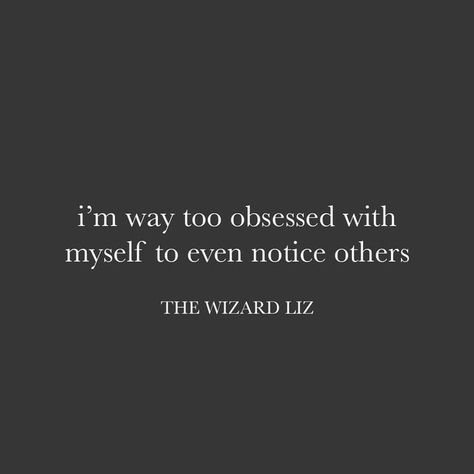 Be Obsessed With Me Quotes, Female Fatale Quotes, Alter Ego Quotes, Be Obsessed With Yourself, The Wizard Liz Quotes, Vanity Quotes, Liz Mindset, Liz Quotes, Femme Fatale Quotes