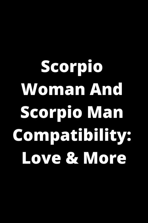 Discover the intriguing compatibility between a Scorpio woman and a Scorpio man in love and more. Delve into the dynamics of this intense and passionate relationship to gain insights into their unique connection, challenges, and potential for lasting love. Explore the depths of their personalities, emotions, and desires as they navigate life together with shared intensity and loyalty. Understand how these two powerful Scorpios can complement each other's strengths and grow as individuals within Scorpio Scorpio Compatibility, Scorpio X Scorpio Relationship, Scorpio And Scorpio Relationship, Scorpio Scorpio Relationship, Scorpio Man And Scorpio Woman, Scorpio And Scorpio Compatibility, Scorpio Man Scorpio Woman, Scorpio Sexuality, Scorpio Man In Love