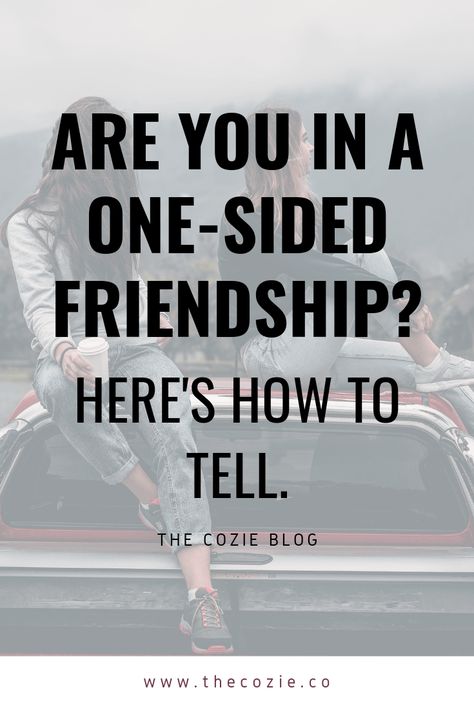 Are You in a One-Sided Friendship? Here's How to Tell THE COZIE BLOG What True Friendship Means, Friend Only When They Need You, What Is True Friendship, When A Friend Never Asks How You Are, 1 Sided Friendship Quote, Meaning Of Friendship Definitions, Expectations In Friendship, Chasing Friendship Quotes, Are We Friends Or Not