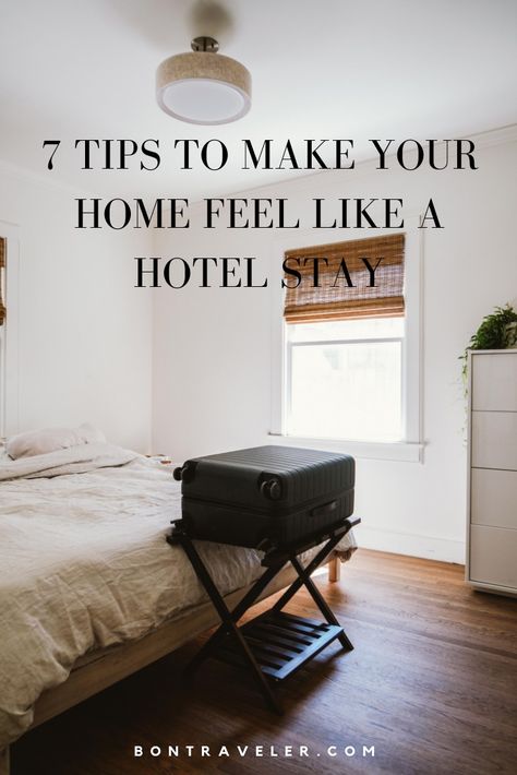 7 Tips to Make Your Home Feel Like a Hotel Stay - Bon Traveler