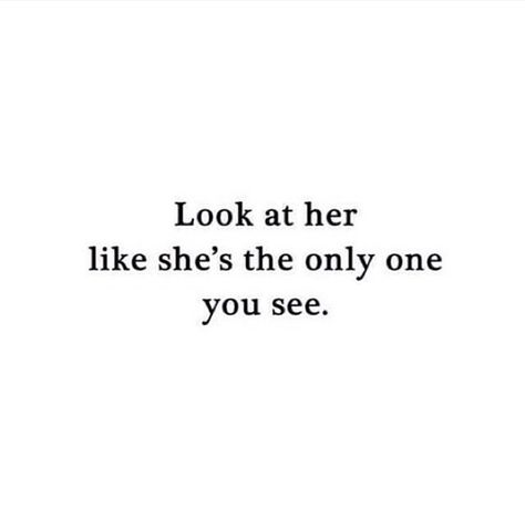 look at her like she's the only one you see All I See Is You Quote, Have You Seen The Way He Looks At Her, Drawings For Him, She Is The One, Only One, Soul Mate Love, Twix Cookies, Cute Kiss, Writing Dialogue Prompts