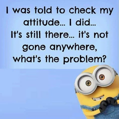 I was told to check my attitude funny minion minion quotes funny minion quotes minion quotes and sayings really funny quotes Funny Quotes Minions, Minions Humor, Funny Minion Pictures, Funny Minion Memes, Minion Pictures, Minion Jokes, My Attitude, A Minion, Funny Quotes Sarcasm