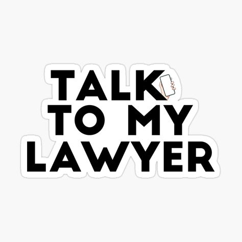 Get my art printed on awesome products. Support me at Redbubble #RBandME: https://www.redbubble.com/i/sticker/Talk-To-My-Lawyer-by-artiste00/165295567.EJUG5?asc=u Call My Lawyer, Future Lawyer Sticker, Lawyers Are Hotter, Lawyer Meme, Lawyer Memes Hilarious, Legal Humor, Law Student, Lawyer, Talk To Me