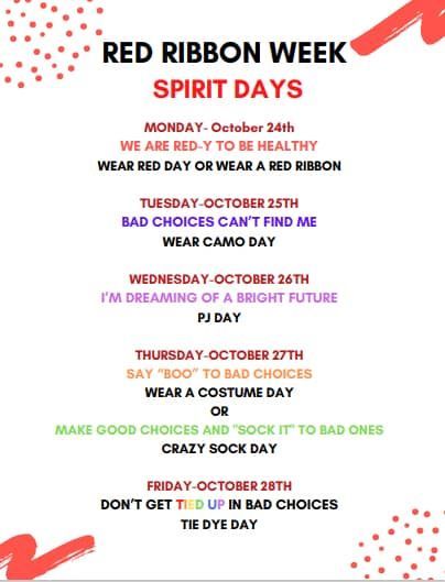 RED RIBBON WEEK SPIRIT DAYS
 MONDAY October 24th WE ARE RED- Y To BE HEALTHY WEAR RED DAY OR WEAR A RED RIBBON 
TUESDAY- OCTOBER 25TH BAD CHOICES CAN'T FIND ME WEAR CAMO DAY 
Wednesday October26TH I'M DREAMING OF A BRIGHT FUTURE PJ DAY 
THURSDAY-OCTOBER 27TH SAY "BOO" tο BAD CHOICES WEAR COSTUME DAY OR MAKE GOOD CHOICES AND SOCK it to bad ones CRAZY SOCK DAY tο BAD ONES 
FRIDAY OCTOBER 28TH DON'T GET tied UP IN BAD CHOICES TIE DYE DAY' Red Ribbon Week Ideas Dress Up, Red Ribbon Week Ideas Highschool, Red Ribbon Week Dress Days, Red Ribbon Week Ideas Elementary, High School Rally, Dress Up Week Ideas, Event Activities Ideas, Red Ribbon Week Activities, Red Ribbon Week Ideas