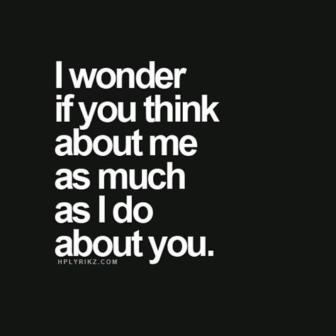 I wish I had a guy how cares about me Do You Think About Me Quotes, Wonder If You Think Of Me Quotes, I Wonder If You Miss Me, Do You Think About Me, How Do You Feel About Me, I Wonder If You Think Of Me, Do You Think Of Me Quotes, Dream Of You Quotes, Contagious Laugh